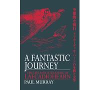 A Fantastic Journey: The Life and Literature of Lafcadio Hearn - Routledge