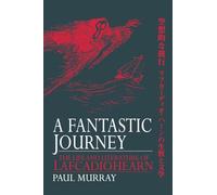 A Fantastic Journey: The Life and Literature of Lafcadio Hearn