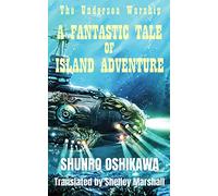 A Fantastic Tale of Island Adventure: The Undersea Warship