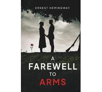 A Farewell to Arms (Annotated): Classic War Novel with Study Guide: Chapter Summaries, Glossary, Key Themes, Character List & More