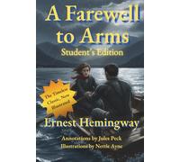 A Farewell to Arms: Illustrated and Annotated Classic: Modern Students and Collectors Edition with Summaries, WWI Context, and Questions for Deeper Reading
