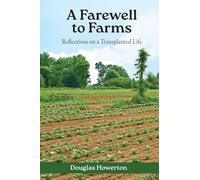 A Farewell to Farms: Reflections on a Transplanted Life