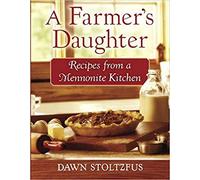 A Farmer's Daughter: Recipes From A Mennonite Kitchen