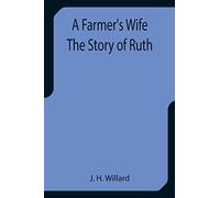 A Farmer's Wife The Story of Ruth