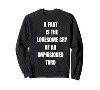 A Fart Is Lonesome Cry Funny Saying Flatulence Sweatshirt