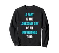 A Fart Is Lonesome Cry Funny Saying Flatulence Sweatshirt