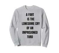 A Fart Is Lonesome Cry Funny Saying Flatulence Sweatshirt