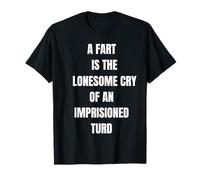 A Fart is Lonesome Cry Funny Saying Flatulence T-Shirt