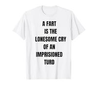 A Fart is Lonesome Cry Funny Saying Flatulence T-Shirt