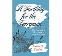 A Farthing for the Ferryman: The Surprising History of a Norfolk Village