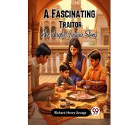 A Fascinating Traitor An Anglo-Indian Story