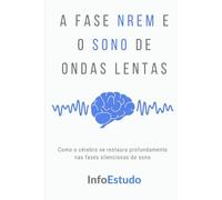 A Fase NREM e o Sono de Ondas Lentas: Como o cérebro se restaura profundamente nas fases silenciosas do sono