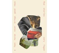 A Fast Horse Never Brings Good News: Stories