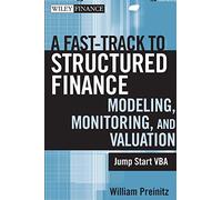 A Fast Track to Structured Finance Modeling, Monitoring, and Valuation: Jump Start VBA: 487 (Wiley Finance)