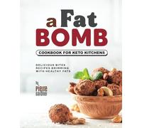 A Fat Bomb Cookbook for Keto Kitchens: Delicious Bites Recipes Brimming with Healthy Fats