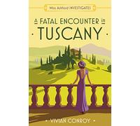 A Fatal Encounter in Tuscany: The most unputdownable new cozy mystery series - perfect for fans of Miss Fisher!: Book 3 (Miss Ashford Investigates)