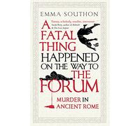 A Fatal Thing Happened on the Way to the Forum: Murder in Ancient Rome