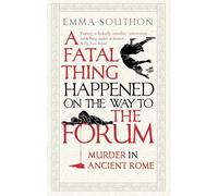 A Fatal Thing Happened on the Way to the Forum: Murder in Ancient Rome