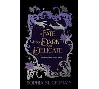 A Fate so Dark and Delicate: The slow-burn romantasy with sizzling tension, secrets and twists! (The Compelling Fates Saga)