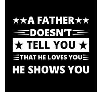 A Father Doesn't Tell You he Loves You he Shows You Wall Stickers 49.4x66.8cm Wall beautification White