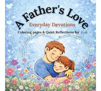 A Father’s Love: Everyday Devotions: Coloring Pages and Quiet Time Reflections for Kids