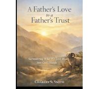 A Father’s Love to a Father’s Trust: Surrendering What We Love Most into God’s Hands