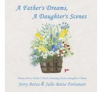 A Father's Dreams, a Daughter's Scenes : Poems from a Father's Heart, Paintings from a Daughter's Hand