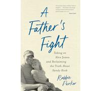 A Father's Fight : Taking on Alex Jones and Reclaiming the Truth About Sandy Hook