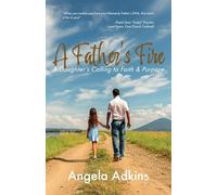A Father's Fire: A Daughter's Calling to Faith & Purpose