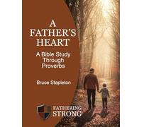 A Father's Heart - A Bible Study Through Proverbs