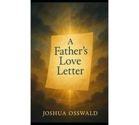 A FATHERS LETTER: 1 (A FATHERS LOVE LETTER)