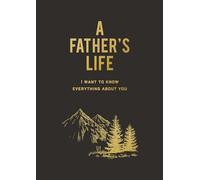 A Father's Life: I Want to Know Everything About You