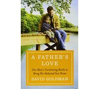 A Father's Love: One Man's Unrelenting Battle to Bring His Abducted Son Home