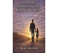A Father's Perspective on: Raising Women