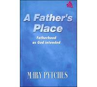 A Father's Place: Fatherhood as God Intended