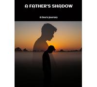 A FATHER'S SHADOW A Son's Journey