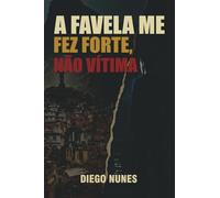 A FAVELA ME FEZ FORTE, NÃO VÍTIMA