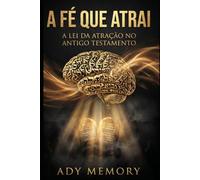A Fé que Atrai: A Lei da Atração no Antigo Testamento