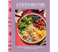 A Feather and a Fork: 125 Intertribal Dishes from an Indigenous Food Warrior