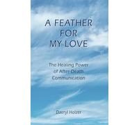 A Feather For My Love: The Healing Power of After-Death Communication