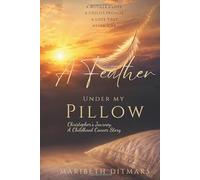 A Feather Under My Pillow: Christopher’s Journey, A Childhood Cancer Story