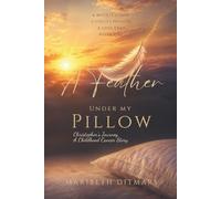 A Feather Under My Pillow: Christopher’s Journey, A Childhood Cancer Story