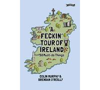 A Feckin' Tour of Ireland : 50 Must Do Things