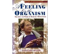 A Feeling for the Organism: Life and Work of Barbara McClintock