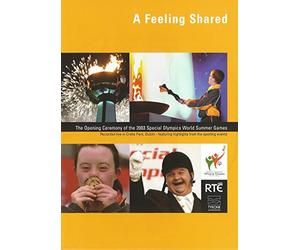A Feeling Shared: The Opening Ceremony of the 2003 Special Olympics World Summer Games - Recorded Live in Croke Park, Dublin - Featuring Highlights from the Sporting Events