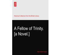 A Fellow of Trinity. [a Novel.]