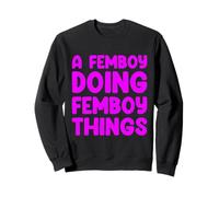 A Femboy Doing Femboy Things Sweatshirt