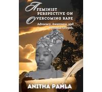 A Feminist Perspective On Overcoming Rape.: Advocacy, Awareness, and Personal Growth. (Healing After Rape Series: 8 Transformational Books for Sexual ... Trauma, Reclaim Self-Worth and Thrive)