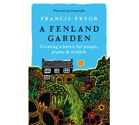 A Fenland Garden : Creating a haven for people, plants & wildlife