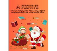 A Festive Coloring Journey: A Merry & Magical Holiday Coloring Adventure for All Ages - Relax, Create, and Celebrate the Joy of the Season